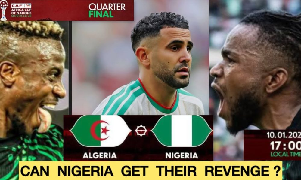 Super Eagles target AFCON semi-final spot as Nigeria face Algeria in quarter-final showdown