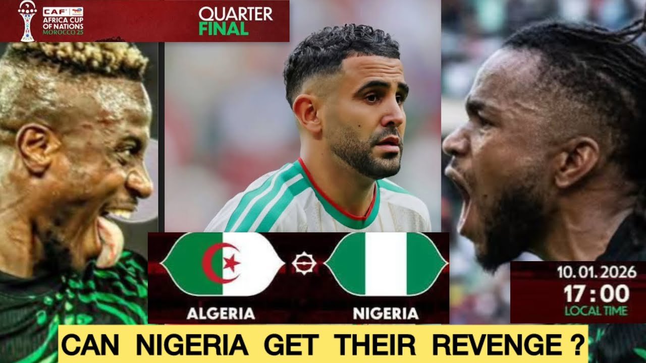 Super Eagles target AFCON semi-final spot as Nigeria face Algeria in quarter-final showdown